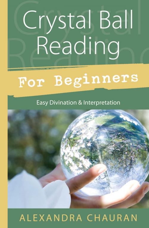 Cover of the book Crystal Ball Reading for Beginners: Easy Divination & Interpretation by Alexandra Chauran, Llewellyn Worldwide, LTD.