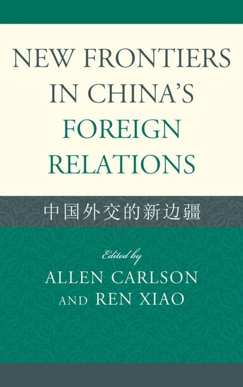 Cover of the book New Frontiers in China's Foreign Relations by Ren Xiao, Allen Carlson, Allen Carlson, Mark W. Frazier, Wu Fuzuo, Paul H. B. Godwin, Yufan Hao, You Ji, Cheng Li, Zhu Liqun, James T. H. Tang, Lexington Books