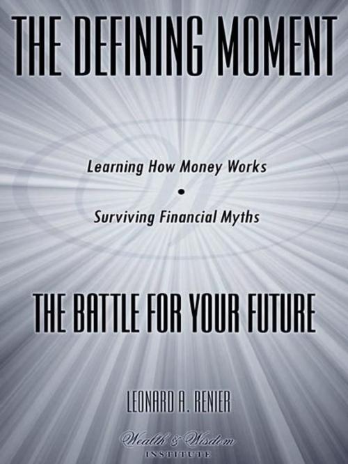 Cover of the book The Defining Moment by Leonard A. Renier, Infinity Publishing