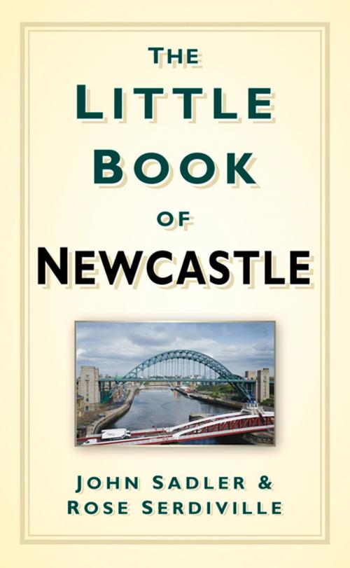 Cover of the book Little Book of Newcastle by John Sadler, Rosie Serdiville, The History Press