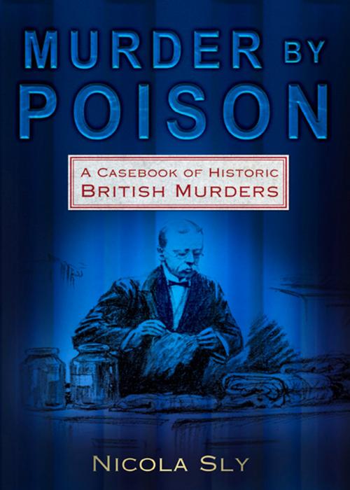 Cover of the book Murder by Poison by Nicola Sly, The History Press