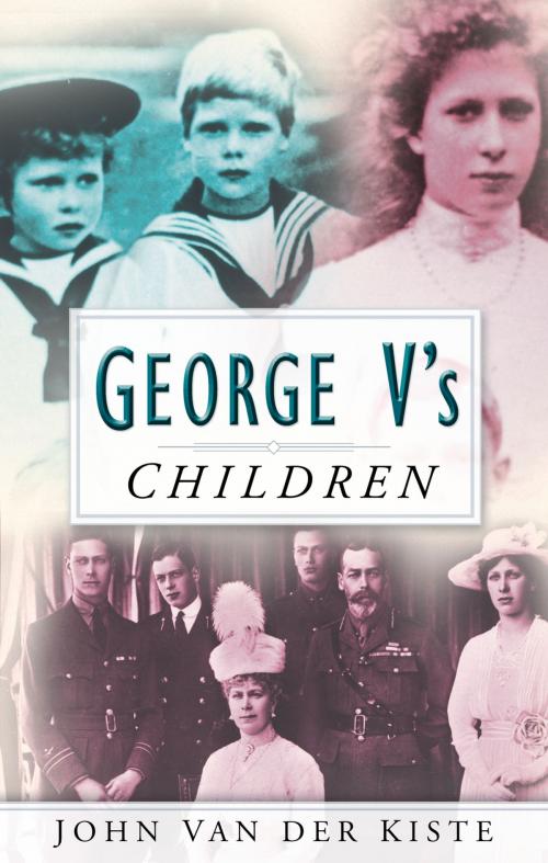 Cover of the book George V's Children by John Van der Kiste, The History Press