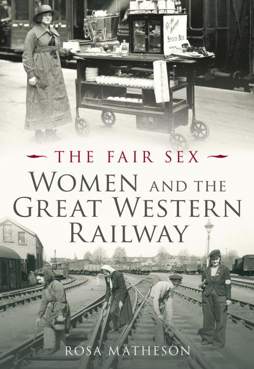 Cover of the book Women and the Great Western Railway by Rosa Matheson, The History Press