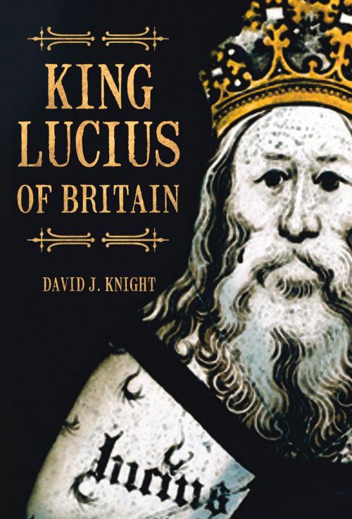 Cover of the book King Lucius of Britain by David Knight, The History Press