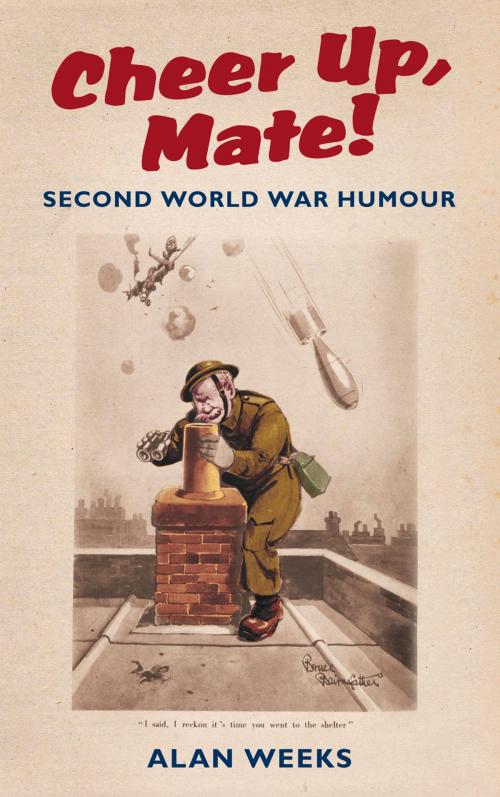 Cover of the book Cheer Up, Mate! by Alan Weeks, The History Press