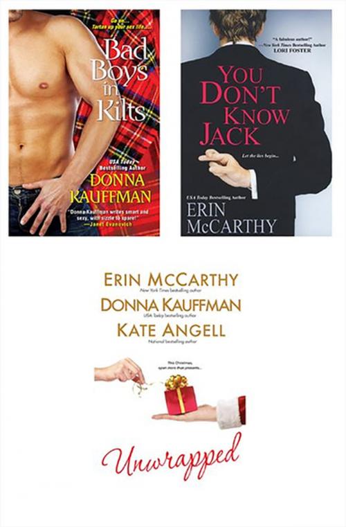 Cover of the book Unwrapped Bundle with You Don't Know Jack & Bad Boys in Kilts by Erin McCarthy, Donna Kauffman, Kensington