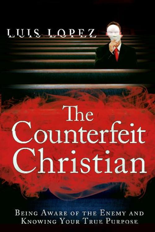 Cover of the book Counterfeit Christian by Luis Lopez, Destiny Image, Inc.