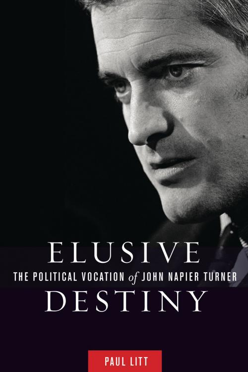 Cover of the book Elusive Destiny: The Political Vocation of John Napier Turner by Paul Litt, UBC Press