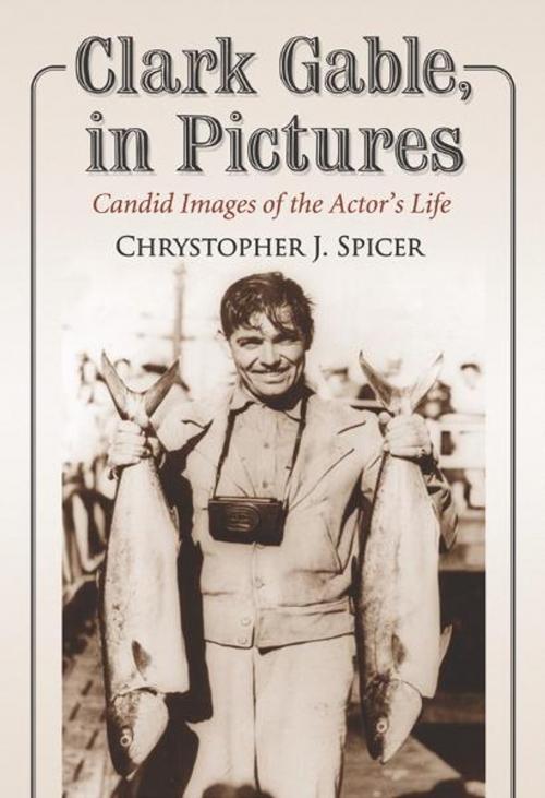 Cover of the book Clark Gable, in Pictures by Chrystopher J. Spicer, McFarland & Company, Inc., Publishers
