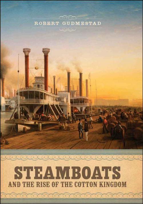 Cover of the book Steamboats and the Rise of the Cotton Kingdom by Robert H. Gudmestad, LSU Press