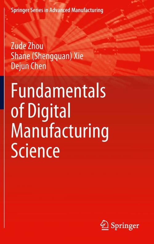 Cover of the book Fundamentals of Digital Manufacturing Science by Zude Zhou, Dejun Chen, Shane (Shengquan) Xie, Springer London