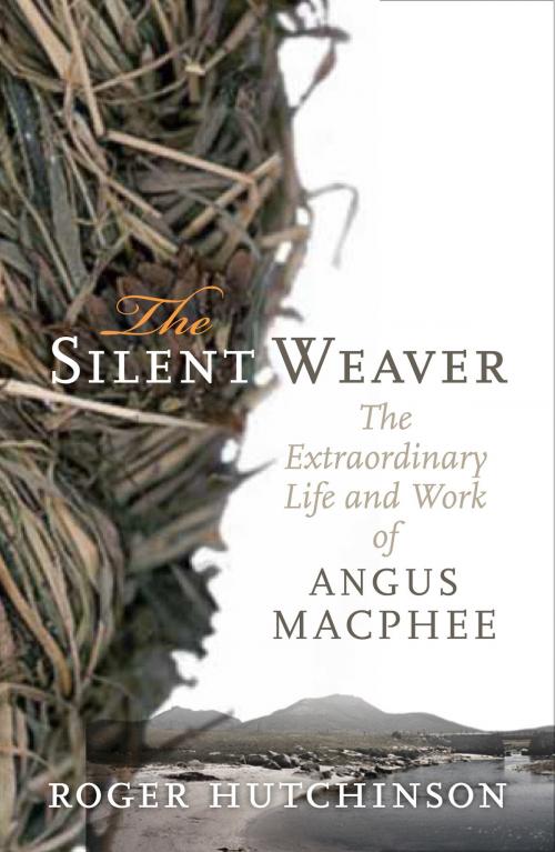 Cover of the book The Silent Weaver by Roger Hutchinson, Birlinn
