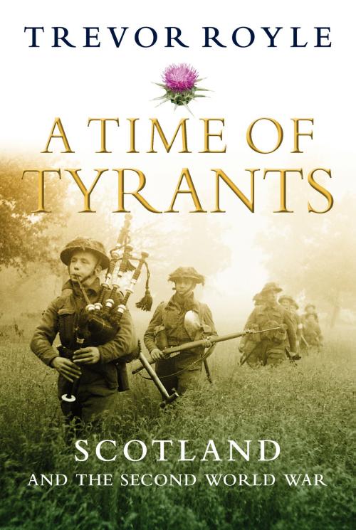 Cover of the book A Time of Tyrants by Trevor Royle, Birlinn