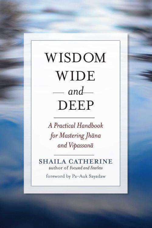 Cover of the book Wisdom Wide and Deep by Shaila Catherine, Wisdom Publications