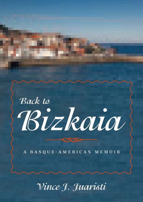 Cover of the book Back to Bizkaia by Vince J. Juaristi, University of Nevada Press