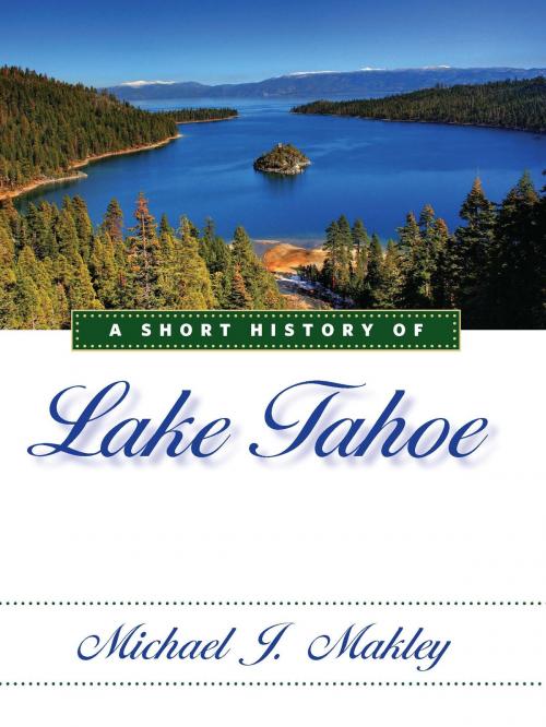 Cover of the book A Short History of Lake Tahoe by Michael J. Makley, University of Nevada Press