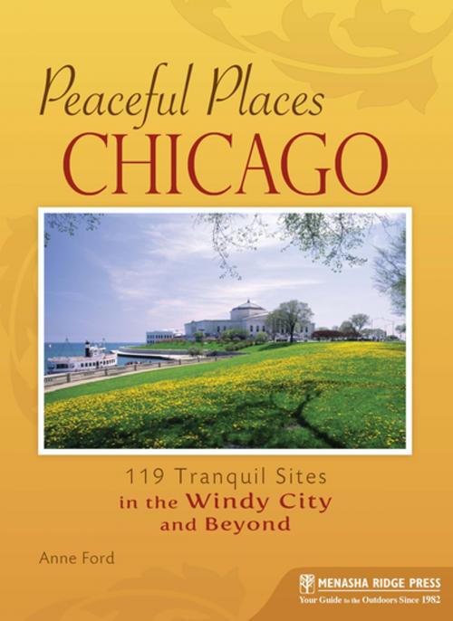 Cover of the book Peaceful Places: Chicago by Anne Ford, Menasha Ridge Press