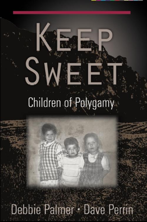 Cover of the book Keep Sweet by Dr. Dave Perrin, Debbie Palmer, Dave's Press Ltd.