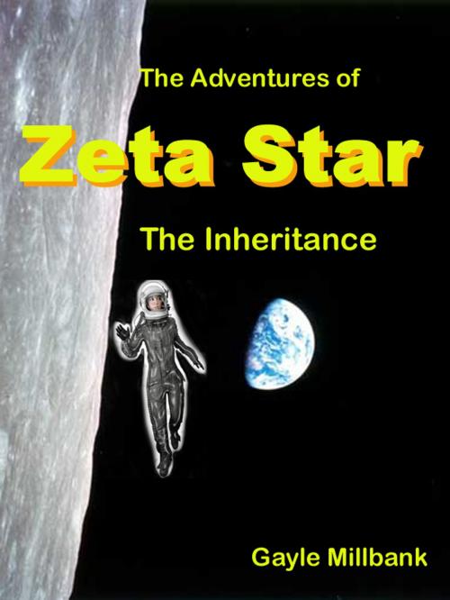 Cover of the book The Adventures of Zeta Star: The Inheritance by Gayle Millbank, Gayle Millbank