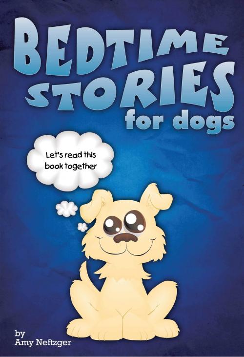 Cover of the book Bedtime Stories for Dogs by Amy Neftzger, Fog Ink