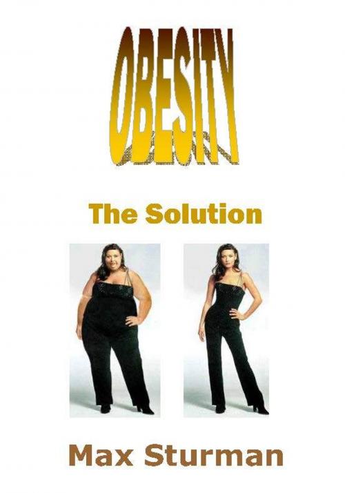 Cover of the book OBESITY The Solution by Max Sturman, Max Sturman
