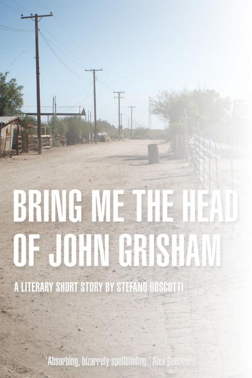 Cover of the book Bring Me the Head of John Grisham (Story) by Stefano Boscutti, Stefano Boscutti