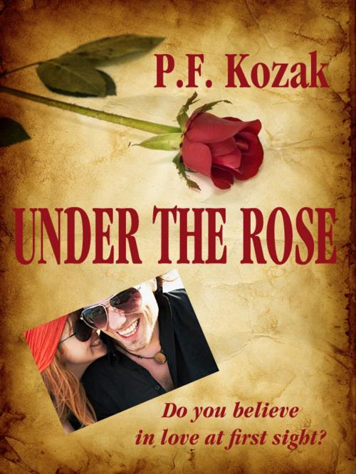 Cover of the book Under the Rose by P.F. Kozak, P.F. Kozak
