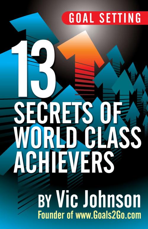 Cover of the book Goal Setting: 13 Secrets of World Class Achievers by Vic Johnson, AsAManThinketh