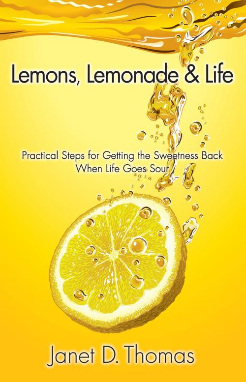 Cover of the book Lemons, Lemonade & Life: Practical Steps for Getting the Sweetness Back When Life Goes Sour by Janet D. Thomas, Janet D. Thomas