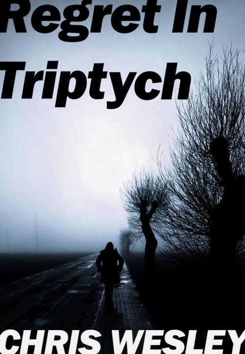 Cover of the book Regret In Triptych by Chris Wesley, Artistic Agenda Press