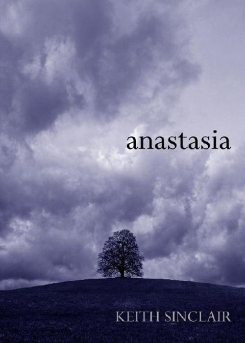 Cover of the book Anastasia by Keith Sinclair, Hubbard Street Publishing
