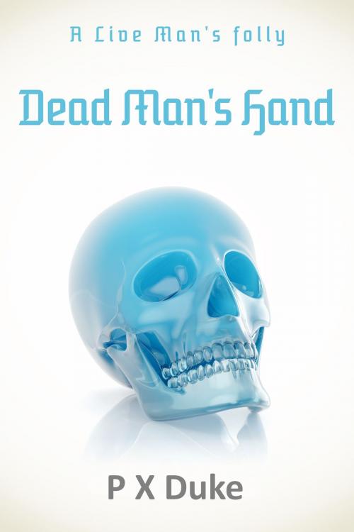 Cover of the book Dead Man's Hand by P X Duke, P X Duke
