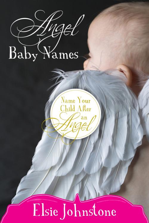 Cover of the book Angel Baby Names by Elsie Johnstone, G. & E.  Johnstone