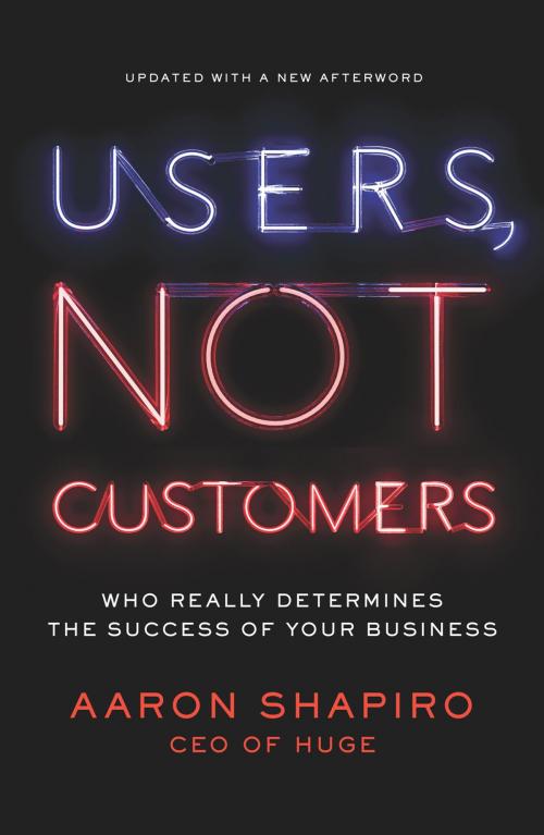 Cover of the book Users, Not Customers by Aaron Shapiro, Penguin Publishing Group