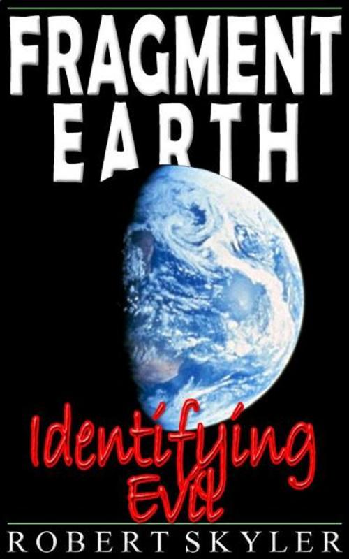 Cover of the book Fragment Earth - Identifying Evil by Robert Skyler, Lulu Inc.