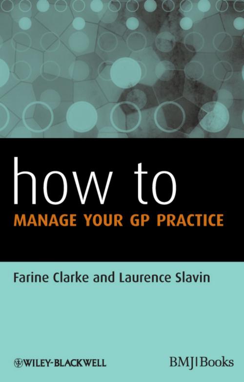 Cover of the book How to Manage Your GP Practice by Farine Clarke, Laurence Slavin, Wiley