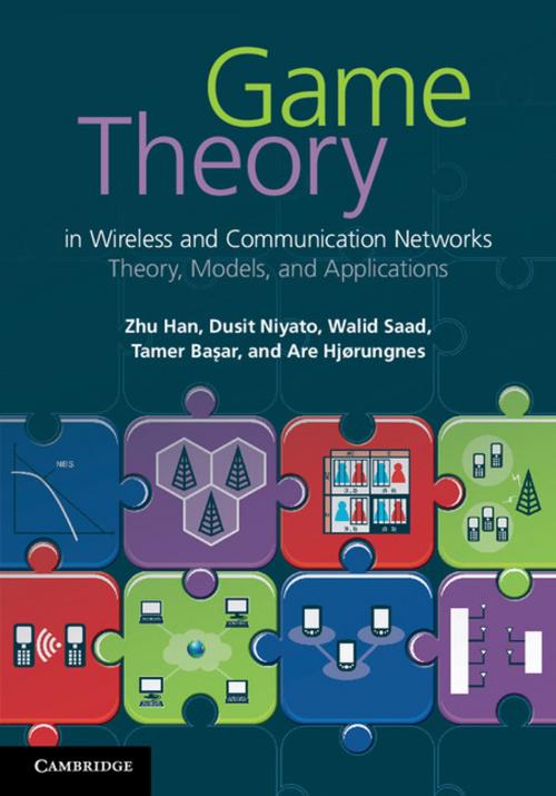 Cover of the book Game Theory in Wireless and Communication Networks by Zhu Han, Dusit Niyato, Walid Saad, Tamer Başar, Are Hjørungnes, Cambridge University Press