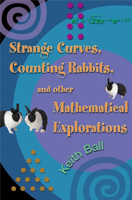 Cover of the book Strange Curves, Counting Rabbits, & Other Mathematical Explorations by Keith Ball, Princeton University Press