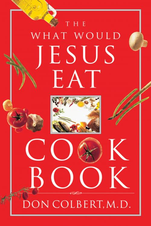 Cover of the book The What Would Jesus Eat Cookbook by Don Colbert, Thomas Nelson