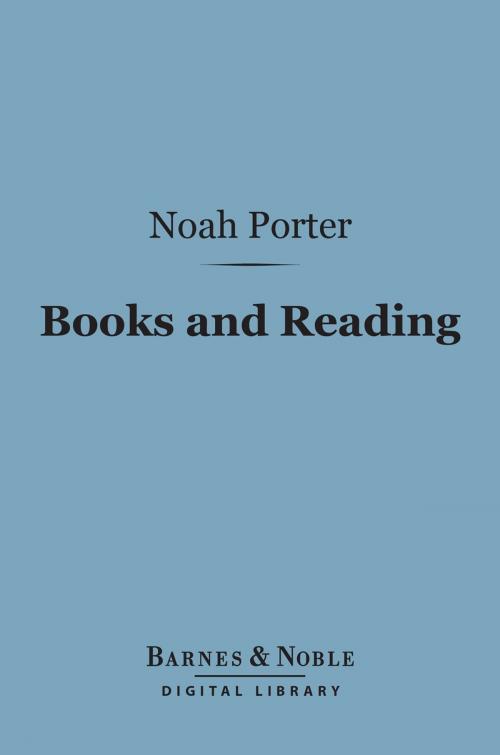 Cover of the book Books and Reading: (Barnes & Noble Digital Library) by Noah Porter, Barnes & Noble