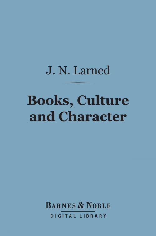Cover of the book Books, Culture and Character (Barnes & Noble Digital Library) by Josephus Nelson Larned, Barnes & Noble