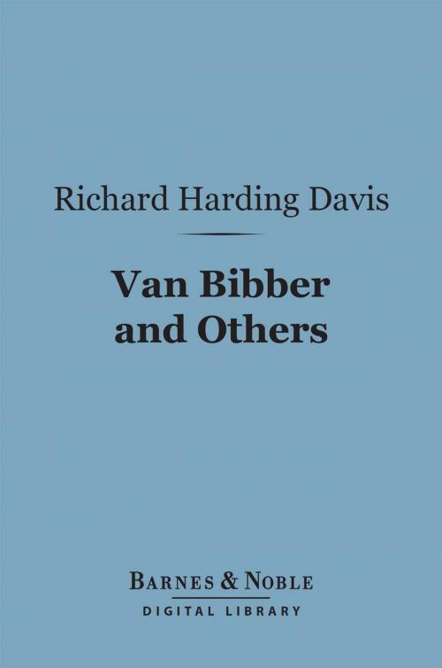Cover of the book Van Bibber and Others (Barnes & Noble Digital Library) by Richard Harding Davis, Barnes & Noble