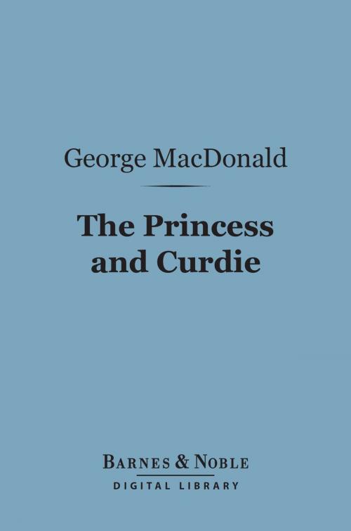 Cover of the book The Princess and Curdie (Barnes & Noble Digital Library) by George MacDonald, Barnes & Noble