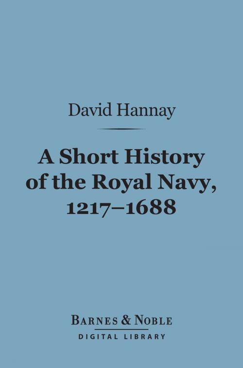 Cover of the book A Short History of the Royal Navy, 1217-1688 (Barnes & Noble Digital Library) by David Hannay, Barnes & Noble