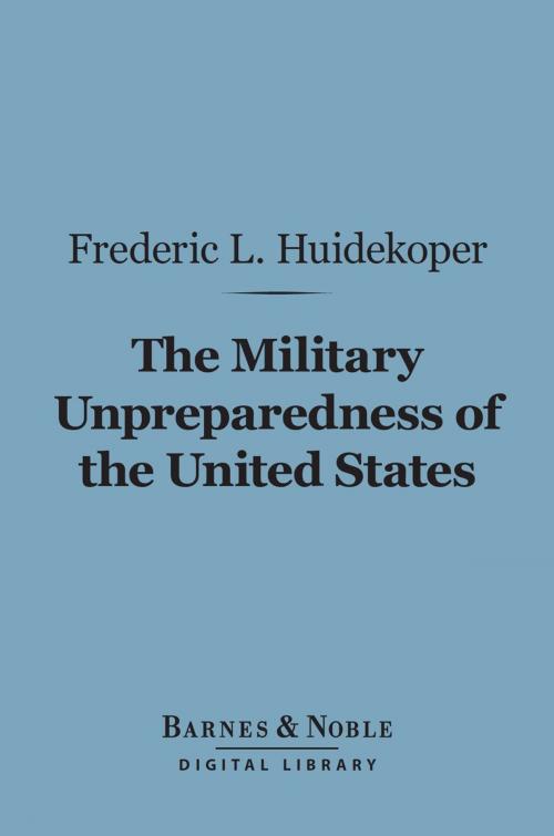 Cover of the book The Military Unpreparedness of the United States (Barnes & Noble Digital Library) by Frederic L. Huidekoper, Barnes & Noble