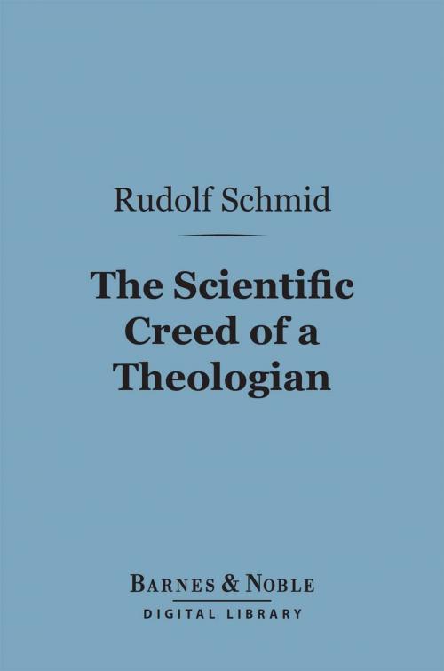 Cover of the book The Scientific Creed of a Theologian (Barnes & Noble Digital Library) by Rudolf Schmid, Barnes & Noble