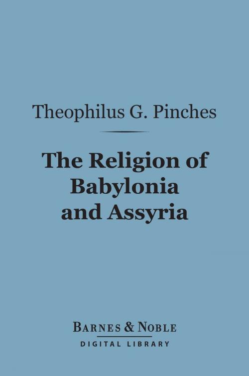Cover of the book The Religion of Babylonia and Assyria (Barnes & Noble Digital Library) by Theophilus G. Pinches, Barnes & Noble
