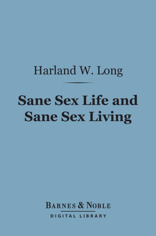 Cover of the book Sane Sex Life and Sane Sex Living (Barnes & Noble Digital Library) by Harland W. Long, Barnes & Noble