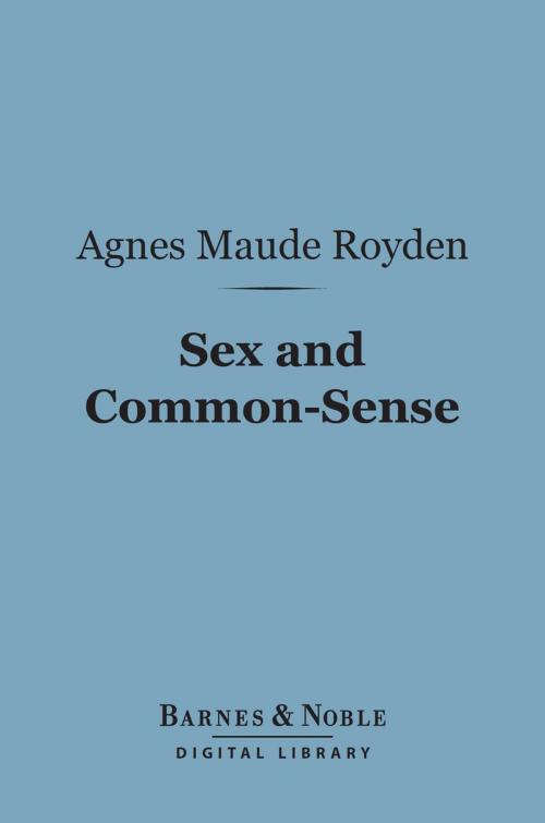 Cover of the book Sex and Common-Sense (Barnes & Noble Digital Library) by Agnes Maude Royden, Barnes & Noble
