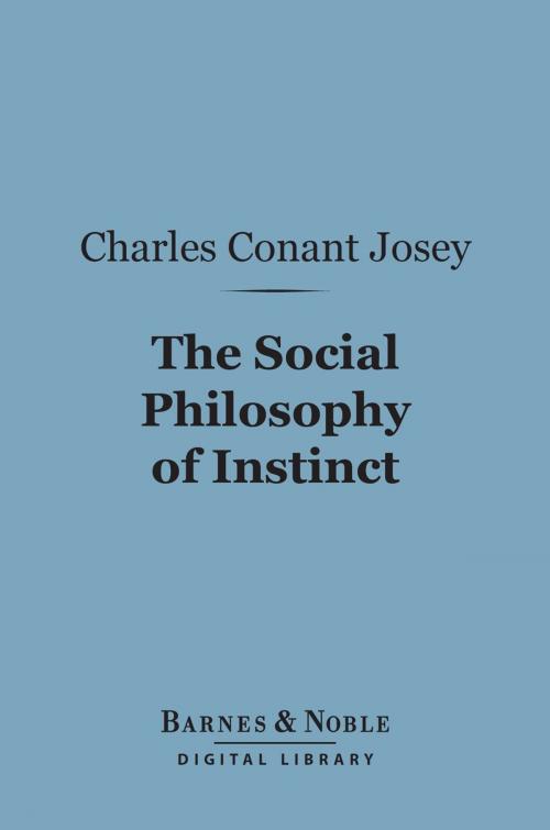Cover of the book The Social Philosophy of Instinct (Barnes & Noble Digital Library) by Charles  Conant Josey, Barnes & Noble